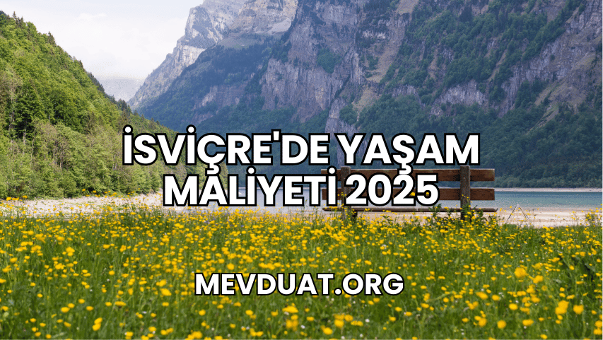 İsviçre'de Yaşam Maliyeti 2025