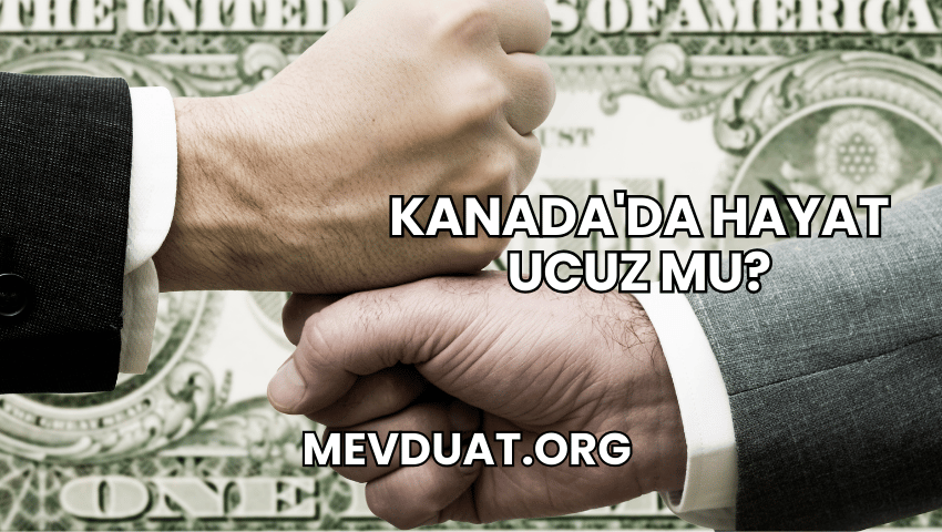 Kanada'da Hayat Ucuz mu?