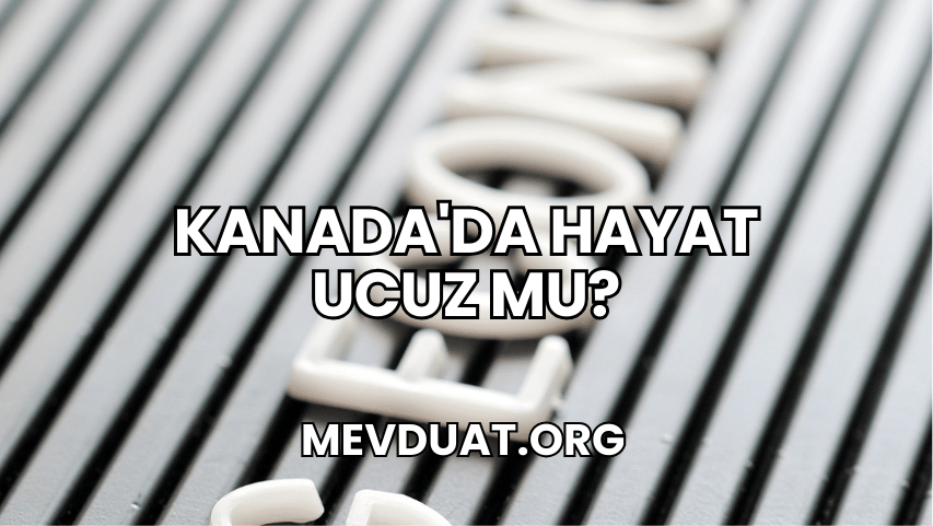 Kanada'da Hayat Ucuz mu?