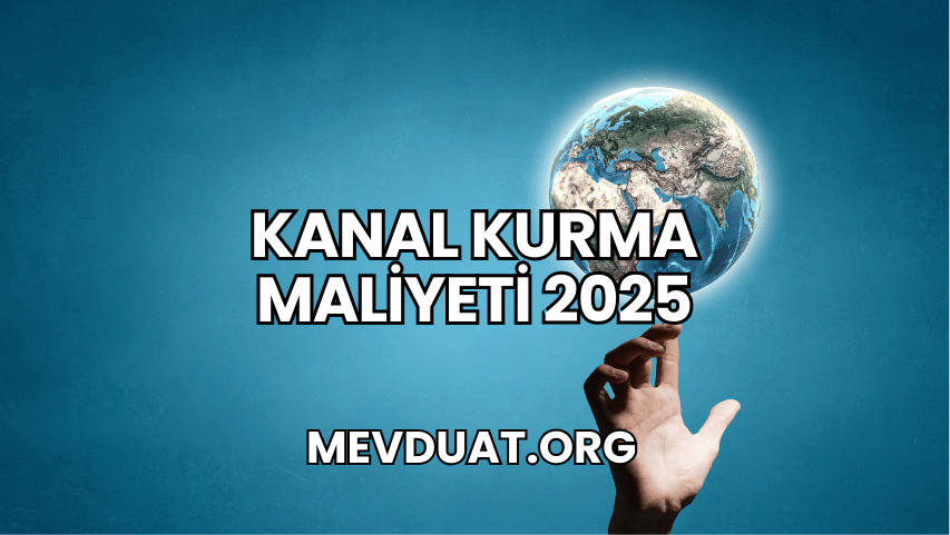 Kanal Kurma Maliyeti 2025