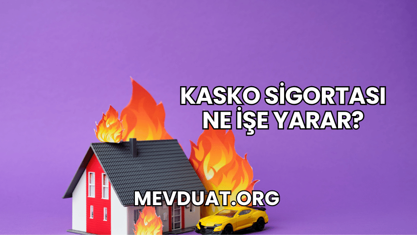 Kasko Sigortası Ne İşe Yarar?