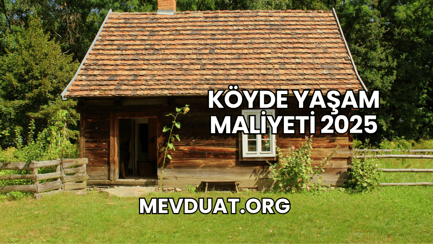 Köyde Yaşam Maliyeti 2025