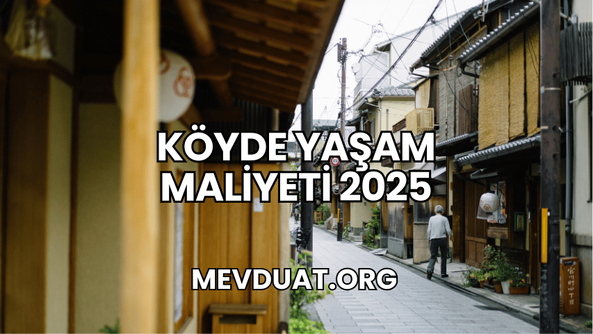 Köyde Yaşam Maliyeti 2025