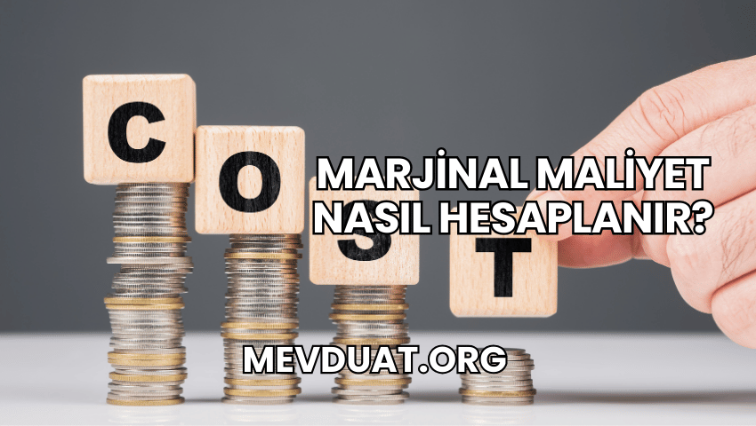 Marjinal Maliyet Nasıl Hesaplanır?