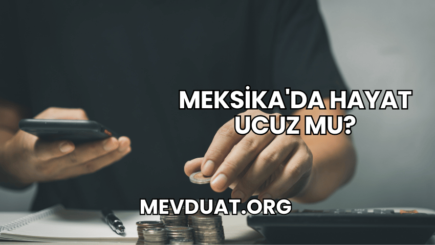 Meksika'da Hayat Ucuz mu?