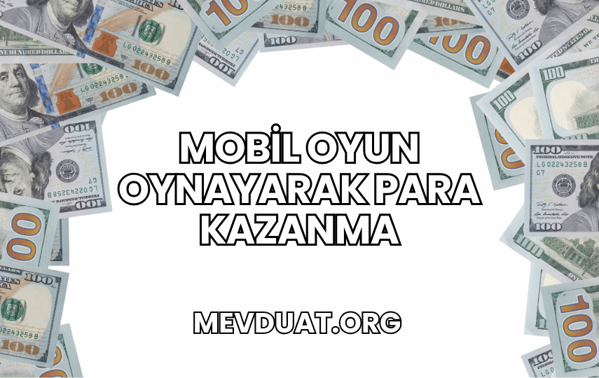 Mobil Oyun Oynayarak Para Kazanma