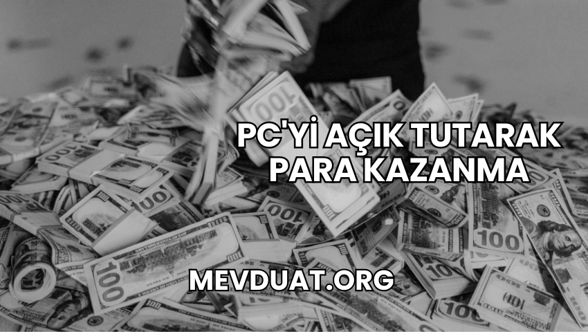 PC'yi Açık Tutarak Para Kazanma