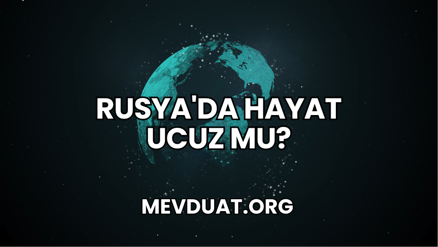 Rusya'da Hayat Ucuz mu?