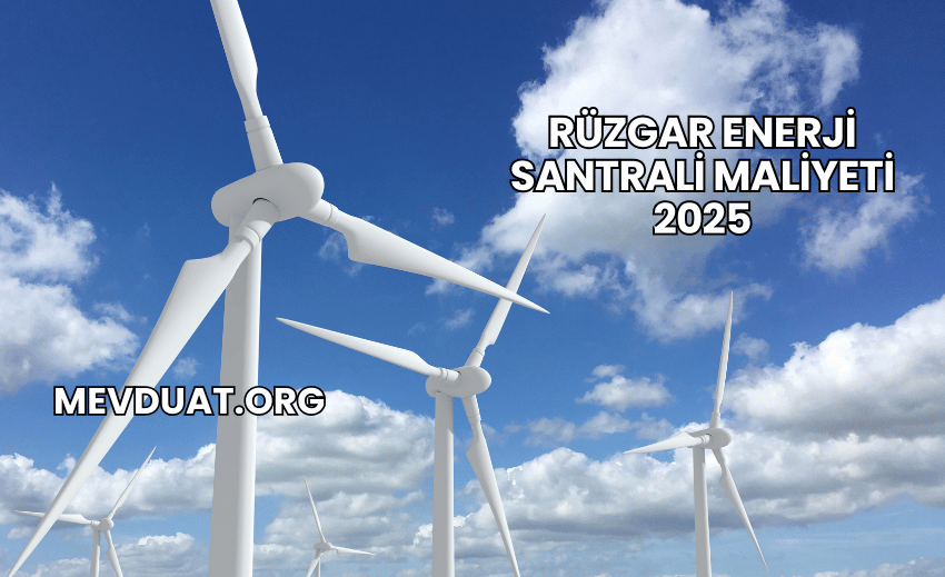 Rüzgar Enerji Santrali Maliyeti 2025