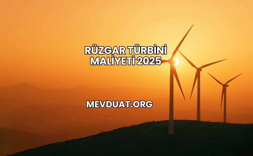 Rüzgar Türbini Maliyeti 2025