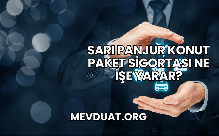 Sarı Panjur Konut Paket Sigortası Ne İşe Yarar?