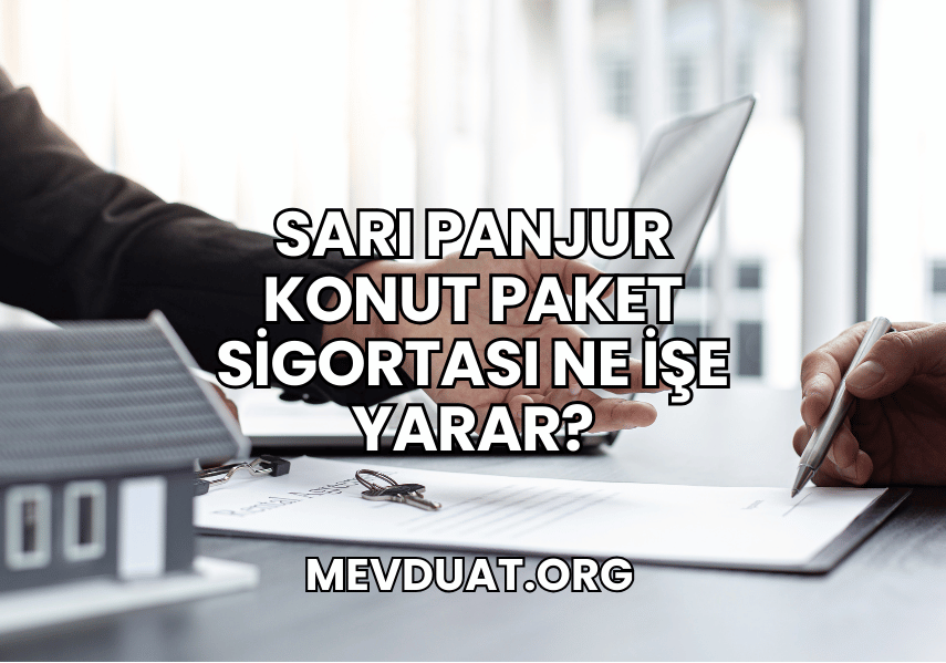 Sarı Panjur Konut Paket Sigortası Ne İşe Yarar?