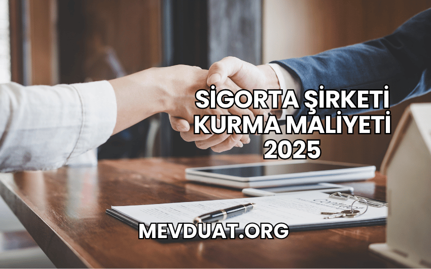 Sigorta Şirketi Kurma Maliyeti 2025