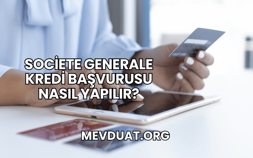 Societe Generale Kredi Başvurusu Nasıl Yapılır?