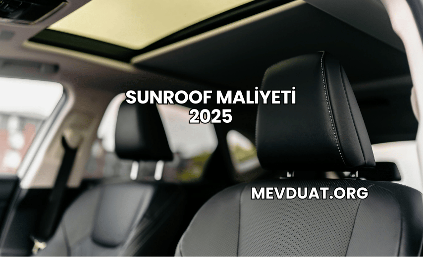 Sunroof Maliyeti 2025