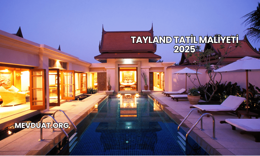 Tayland Tatil Maliyeti 2025