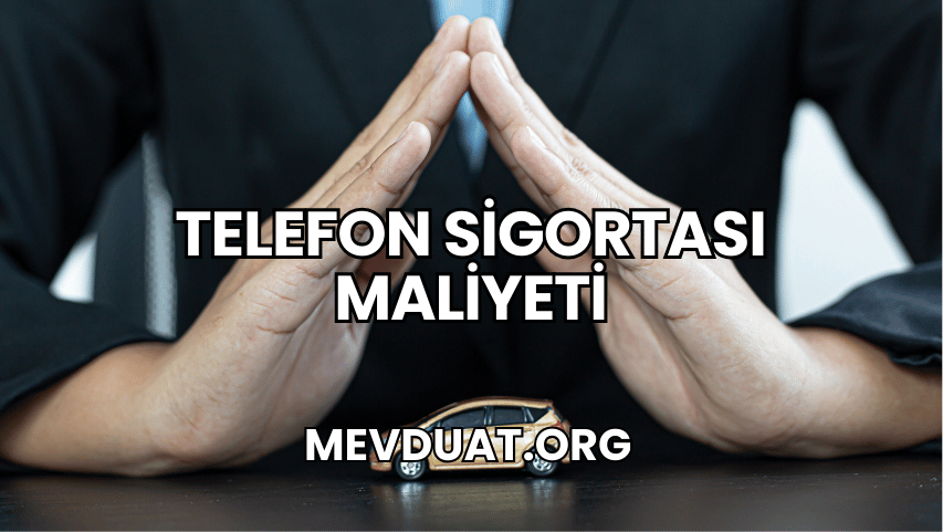 Telefon Sigortası Maliyeti