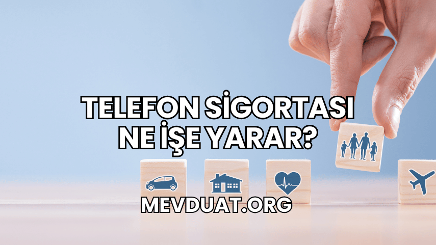 Telefon Sigortası Ne İşe Yarar?