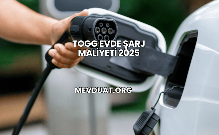 Togg Evde Şarj Maliyeti 2025