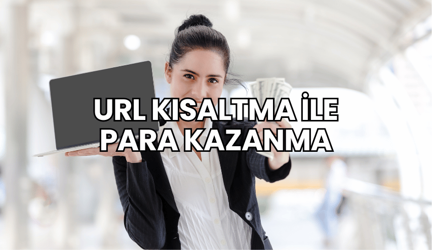 URL Kısaltma ile Para Kazanma