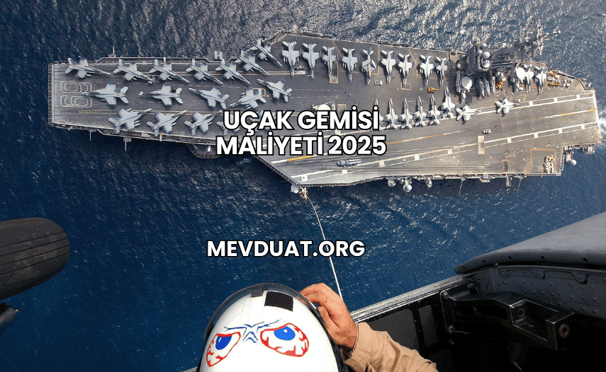 Uçak Gemisi Maliyeti 2025