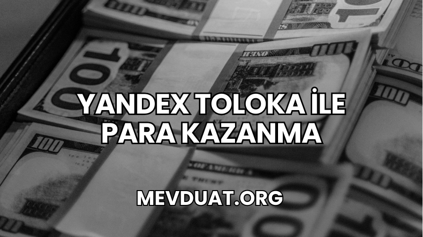 Yandex Toloka ile Para Kazanma