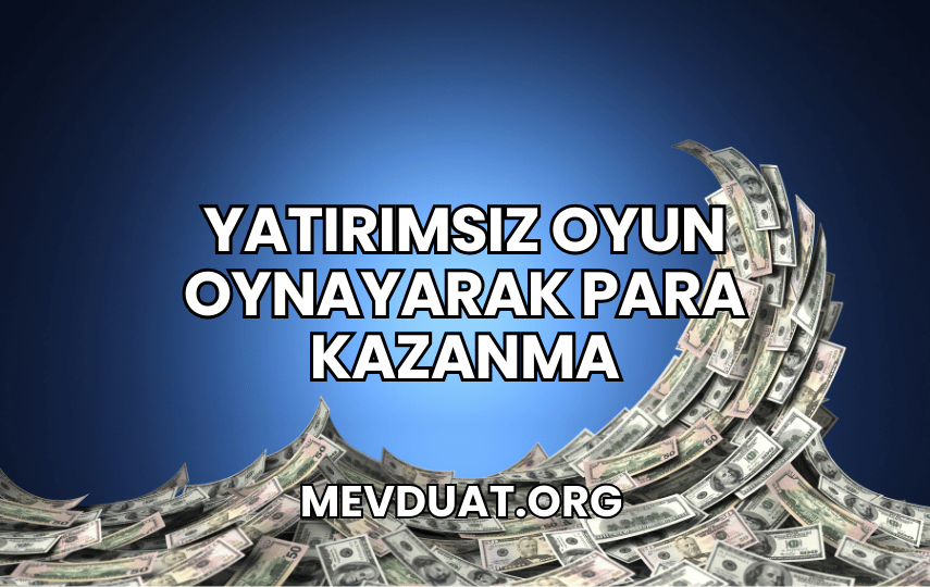 Yatırımsız Oyun Oynayarak Para Kazanma