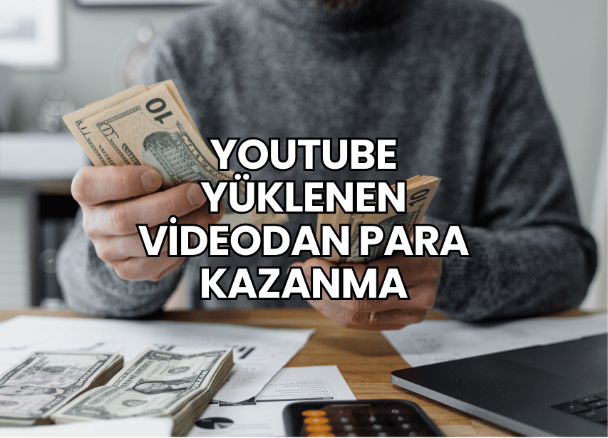 YouTube Yüklenen Videodan Para Kazanma