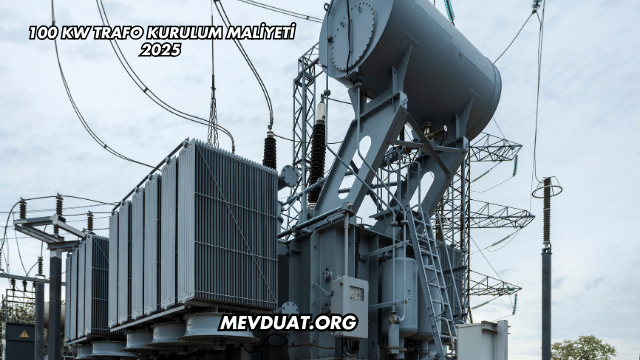 100 kW Trafo Kurulum Maliyeti 2025