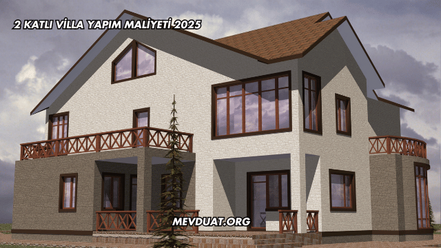 2 Katlı Villa Yapım Maliyeti 2025