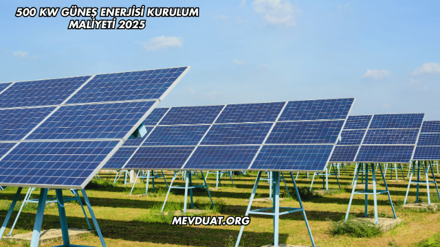 500 kW Güneş Enerjisi Kurulum Maliyeti 2025