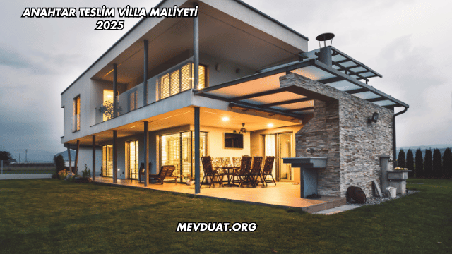 Anahtar Teslim Villa Maliyeti 2025