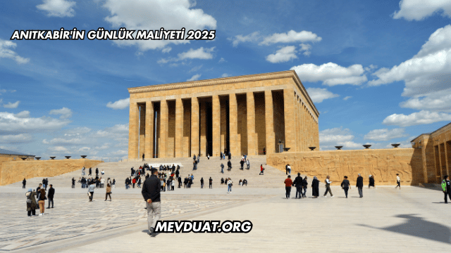 Anıtkabir'in Günlük Maliyeti 2025