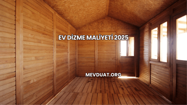 Ev Dizme Maliyeti 2025